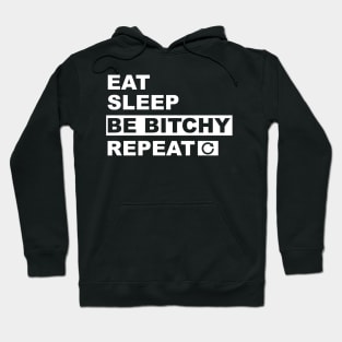 Eat Sleep Be Bitchy Repeat Hoodie